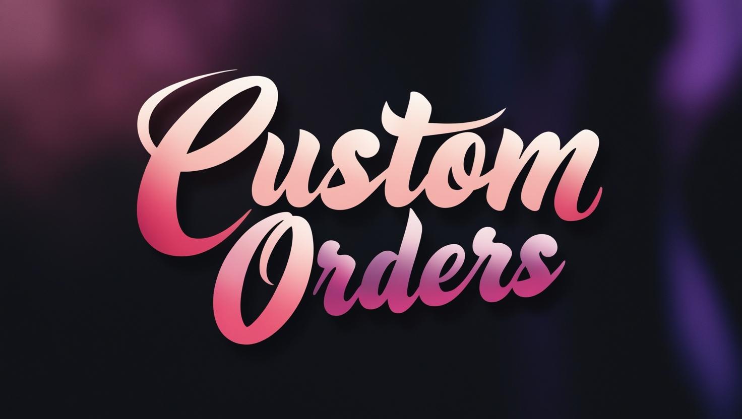 Custom Orders